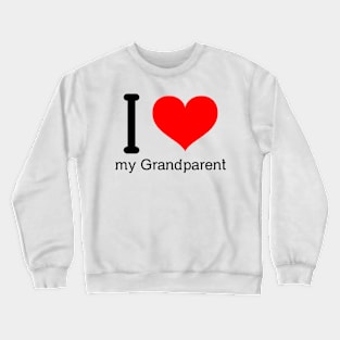 I love my grandparent Crewneck Sweatshirt